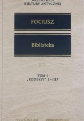 Okładka książki Biblioteka. Tom I: Kodeksy 1-187 autorstwa Focjusz