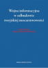 Okładka książki Wojna informacyjna w odbudowie rosyjskiej mocarstwowości Damian Grzegorz Dzierżyński,&nbsp;Jerzy Zalewski
