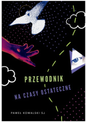 Okładka książki Przewodnik na czasy ostateczne Paweł Kowalski SJ