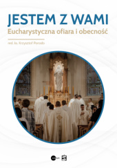 Okładka książki Jestem z wami. Eucharystyczna ofiara i obecność Krzysztof Porosło