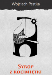 Okładka książki Syrop z kocimiętki (zasłony i żywioły: monodram) Wojciech Pestka