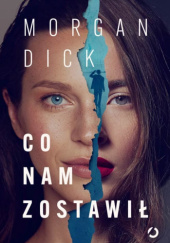 Okładka książki Co nam zostawił Morgan Dick