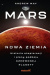 Mars. Nowa Ziemia. Historia eksploracji i plany podboju Czerwonej Planety