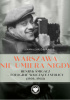 Okładka książki Warszawa nie umiera nigdy. Henryk Śmigacz – fotograf walczącej stolicy (1939, 1944) Joanna Dardzińska