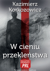 Okładka książki W cieniu przekleństwa Kazimierz Korkozowicz