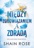 Okładka książki Między zobowiązaniem a zdradą Shain Rose
