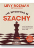 Okładka książki Jak wygrywać w szachy. Kompletny poradnik dla początkujących i nie tylko Levy Rozman