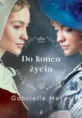 Okładka książki Do końca życia Gabrielle Meyer