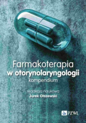 Farmakoterapia w otorynolaryngologii. Kompendium