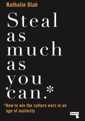 Okładka książki Steal As Much As You Can: How to Win the Culture Wars in an Age of Austerity Nathalie Olah