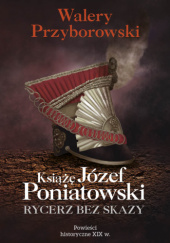 Okładka książki Książę Józef Poniatowski. Rycerz bez skazy Walery Przyborowski