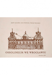 Okładka książki Ossolineum we Wrocławiu Adolf Juzwenko,&nbsp;Lena Kaletowa,&nbsp;Maciej Matwijów