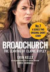 Okładka książki Broadchurch: The Leaving of Claire Ripley Chris Chibnall,&nbsp;Erin Kelly