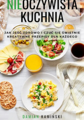 Okładka książki Nieoczywista kuchnia Damian Kamiński