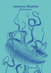 Okładka książki Zmieszane (2000–2025) Joanna Mueller