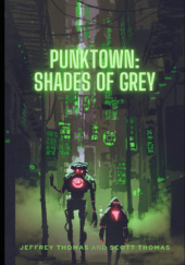Okładka książki Punktown: Shades of Grey Jeffrey Thomas,&nbsp;Scott Thomas