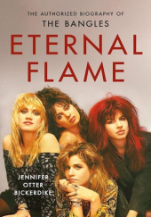 Okładka książki Eternal Flame. The Authorized Biography of The Bangles Jennifer Otter Bickerdike