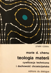 Okładka książki Teologia materii. Cywilizacja techniczna i duchowość chrześcijańska autorstwa Marie D. Chenu