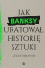 Jak Banksy uratował historię sztuki