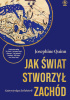 Okładka książki Jak świat stworzył Zachód. Cztery tysiące lat historii Josephine Quinn