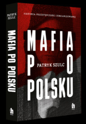 Mafia po polsku - Patryk Szulc | Książka w Lubimyczytac.pl ...