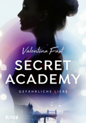 Okładka książki Secret Academy - Gefährliche Liebe Valentina Fast