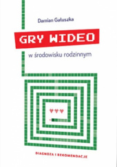 Gry wideo w środowisku rodzinnym. Diagnoza i rekomendacje