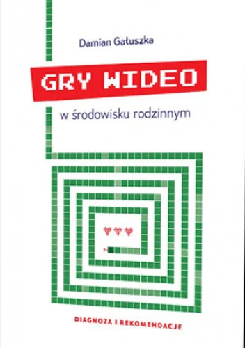 Gry wideo w środowisku rodzinnym. Diagnoza i rekomendacje