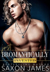 Okładka książki Just Bromantically Invested Saxon James