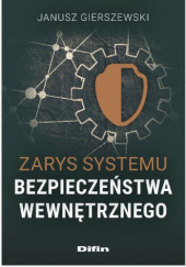 Okładka książki Zarys systemu bezpieczeństwa wewnętrznego Janusz Gierszewski
