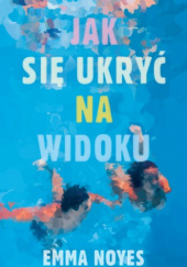 Okładka książki Jak się ukryć na widoku Emma Noyes