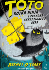 Okładka książki Toto. Kotka ninja i zagadka skradzionego sera Nick East,&nbsp;Dermot O'Leary