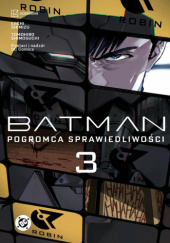 Okładka książki Batman: Pogromca sprawiedliwości. Tom 3 Eiichi Shimizu, Tomohiro Shimoguchi