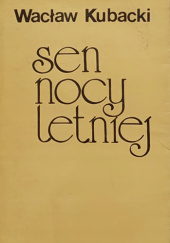 Okładka książki Sen nocy letniej Wacław Kubacki