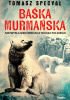 Okładka książki Baśka Murmańska. Niezwykła niedźwiedzica Wojska Polskiego Tomasz Specyał
