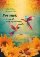 Poranek- przyjaciel, który doprowadzi cię co celu