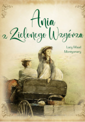 Okładka książki Ania z Zielonego Wzgórza Lucy Maud Montgomery