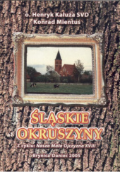 Okładka książki Śląskie okruszyny : (dzieje, miejsca, obyczaje) Henryk Kałuża SVD,&nbsp;Konrad Mientus