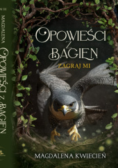 Okładka książki Opowieści z Bagien. Zagraj mi Magdalena Kwiecień
