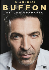 Okładka książki Gianluigi Buffon. Sztuka upadania Gianluigi Buffon