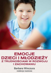 Okładka książki Emocje dzieci i młodzieży z trudnościami w rozwoju i zachowaniu Barbara Winczura