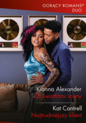 Okładka książki Za światłami sceny; Najtrudniejszy klient Kianna Alexander,&nbsp;Kat Cantrell