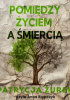 Okładka książki Pomiędzy życiem a śmiercią Patrycja Żurek