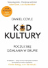 Okładka książki Kod kultury. Poczuj siłę działania w grupie Daniel Coyle