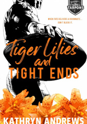 Okładka książki Tiger Lilies and Tight Ends Kathryn Andrews