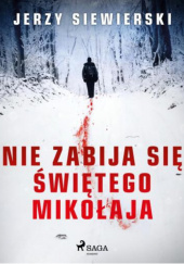 Okładka książki Nie zabija się świętego Mikołaja Jerzy Siewierski