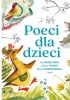Okładka książki Poeci dla dzieci Władysław Bełza,&nbsp;Józef Birkenmajer,&nbsp;Jan Brzechwa,&nbsp;Józef Czechowicz,&nbsp;Julian Ejsmond,&nbsp;Aleksander Fredro,&nbsp;Stanisław Jachowicz,&nbsp;Maria Konopnicka,&nbsp;Ignacy Krasicki,&nbsp;Bronisława Ostrowska,&nbsp;Zofia Rogoszówna,&nbsp;Julian Tuwim