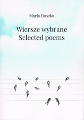 Okładka książki Wiersze wybrane. Selected poems Maria Duszka