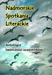 Nadmorskie Spotkania Literackie. Antologia Stowarzyszenia Autorów Polskich O/Kołobrzeg