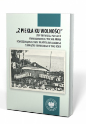 Okładka książki Z piekła ku wolności. Losy obywateli polskich ewakuowanych z polską armią dowodzoną przez gen. Władysława Andersa ze Związku Sowieckiego w 1942 roku Bartosz Janczak